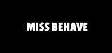 MISS BEHAVE